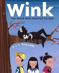 Wink: The Ninja Who Wanted to Nap by J.C. Phillipps