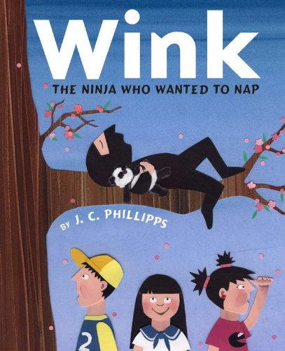 Wink: The Ninja Who Wanted to Nap by J.C. Phillipps
