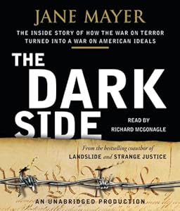 The Dark Side: The Inside Story of How The War on Terror Turned into a War on American Ideals