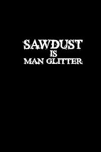 Sawdust is man glitter: 110 Game Sheets - 660 Tic-Tac-Toe Blank Games | Soft Cover Book for Kids | Traveling & Summer Vacations | 6 x 9 in | 15.24 x 22.86 cm | Single Player | Funny Great Gift by Till Wiek