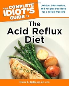The Complete Idiot's Guide to the Acid Reflux Diet by MS, RD, CDN, Maria A. Bella