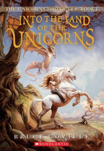 The Unicorn Chronicles #1: Into the Land of the Unicorns by Bruce Coville