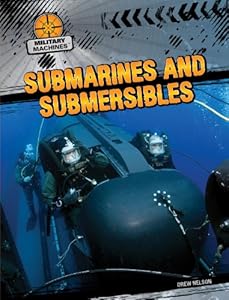Submarines and Submersibles (Military Machines)