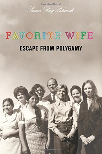 Favorite Wife: Escape From Polygamy by Susan Schmidt