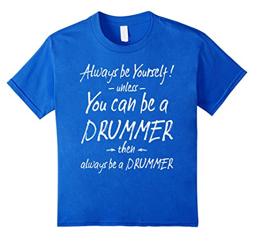 Funny Drummer T-Shirts: Always be a Drummer! Drummer Gift