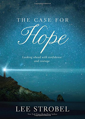 The Case for Hope: Looking Ahead With Confidence and Courage by Lee Strobel