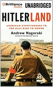 Hitlerland: American Eyewitnesses to the Nazi Rise to Power