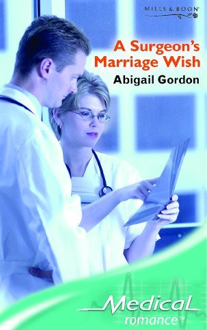 A Surgeon's Marriage Wish (Medical Romance S.) by Abigail Gordon
