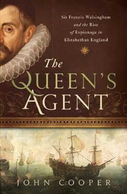 The Queen's Agent: Francis Walsingham at the Court of Elizabeth I