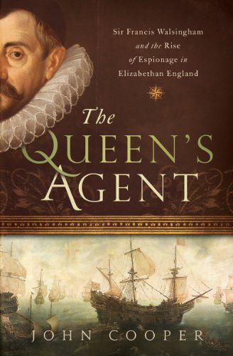 The Queen's Agent: Francis Walsingham at the Court of Elizabeth I by John Cooper