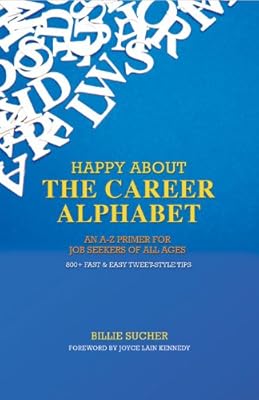 Happy About The Career Alphabet: An A-Z Primer for Job Seekers of All Ages *800+ Fast & Easy Tweet-Style Tips*