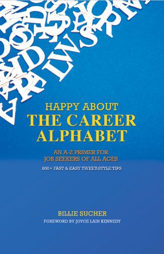 Happy About The Career Alphabet: An A-Z Primer for Job Seekers of All Ages *800+ Fast & Easy Tweet-Style Tips* by Billie Sucher