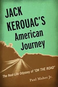 Jack Kerouac's American Journey: The Real-Life Odyssey of "On the Road"