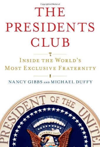 The Presidents Club: Inside the World's Most Exclusive Fraternity by Nancy Gibbs