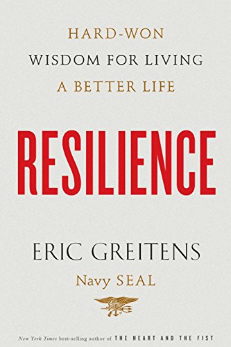 Resilience: Hard-Won Wisdom for Living a Better Life by Eric Greitens