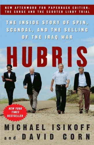 Hubris: The Inside Story of Spin, Scandal, and the Selling of the Iraq War by Michael Isikoff