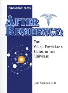 After Residency: The Young Physician's Guide To The Universe by Joan Anderson