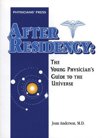 After Residency: The Young Physician's Guide To The Universe by Joan Anderson