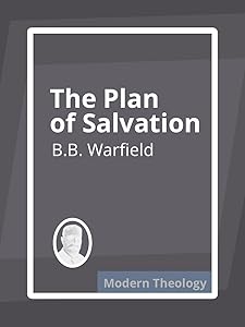 The Plan of Salvation by B.B. Warfield