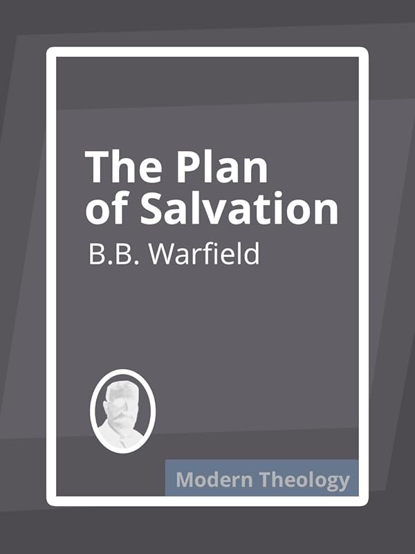 The Plan of Salvation by B.B. Warfield