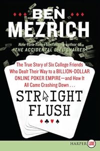 Straight Flush LP: The True Story of Six College Friends Who Dealt Their Way to a Billion-Dollar Online Poker Empire--and How It All Came Crashing Down...
