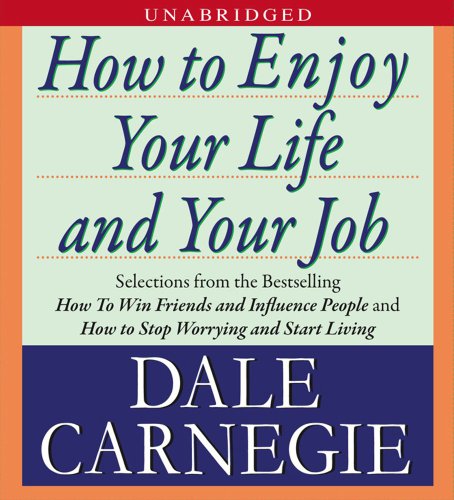 How to Enjoy Your Life and Your Job by Dale Carnegie