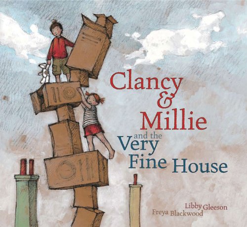 Clancy &amp; Millie and the Very Fine House by Libby Gleeson