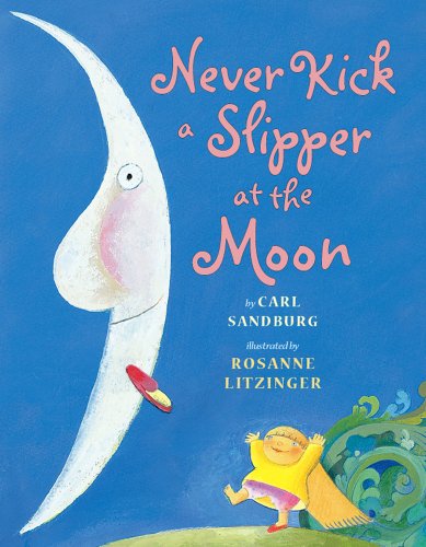 Never Kick a Slipper at the Moon by Carl Sandburg