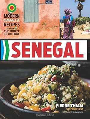 Senegal: Modern Senegalese Recipes from the Source to the Bowl