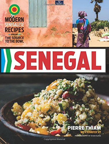 Senegal: Modern Senegalese Recipes from the Source to the Bowl by Pierre Thiam                       ,