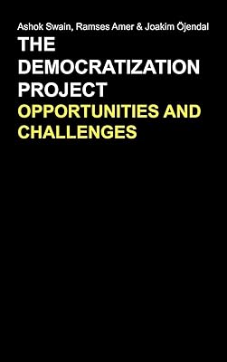 The Democratization Project: Opportunities and Challenges (Anthem Studies in Peace, Conflict and Development)