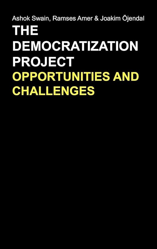 The Democratization Project: Opportunities and Challenges (Anthem Studies in Peace, Conflict and Development) by Ashok Swain