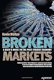 Broken Markets: A User's Guide to the Post-Finance Economy