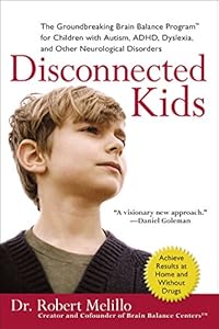 Disconnected Kids: The Groundbreaking Brain Balance Program for Children with Autism, ADHD, Dyslexia, and Other Neurological Disorders