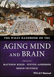 The Wiley Handbook on the Aging Mind and Brain by Matthew Rizzo