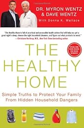 The Healthy Home: Simple Truths to Protect Your Family from Hidden Household Dangers