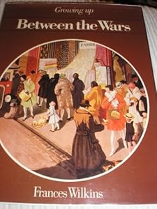 Growing Up Between the Wars by Frances Wilkins