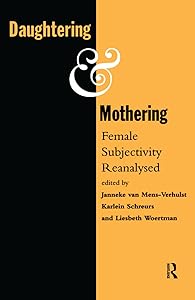 Daughtering and Mothering: Female Subjectivity Reanalysed by KMG Schreurs