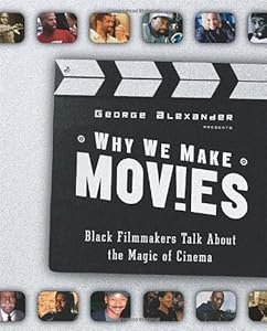 Why We Make Movies: Black Filmmakers Talk About the Magic of Cinema