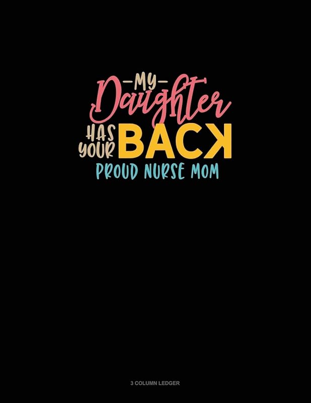My Daughter Has Your Back Proud Nurse Mom: 3 Column Ledger by Greenyx Publishing