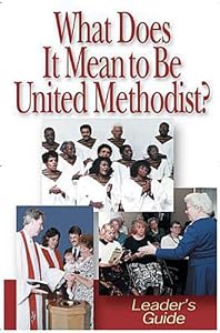 What Does It Mean to Be United Methodist? - Leader's Guide by John D. Schroeder