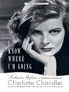 I Know Where I'm Going: Katharine Hepburn, a Personal Biography
