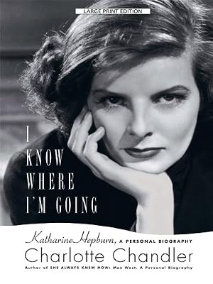I Know Where I'm Going: Katharine Hepburn, a Personal Biography