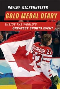 Gold Medal Diary: Inside the World's Greatest Sports Event by Hayley Wickenheiser