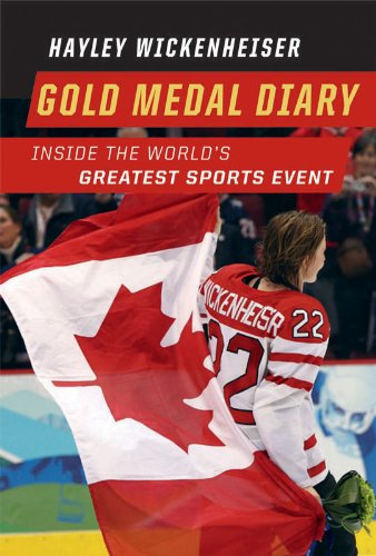 Gold Medal Diary: Inside the World's Greatest Sports Event by Hayley Wickenheiser