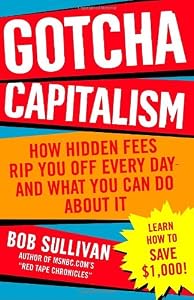 Gotcha Capitalism: How Hidden Fees Rip You Off Every Day-and What You Can Do About It