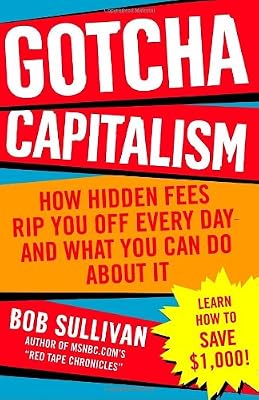 Gotcha Capitalism: How Hidden Fees Rip You Off Every Day-and What You Can Do About It