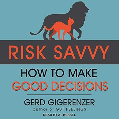 Risk Savvy: How to Make Good Decisions