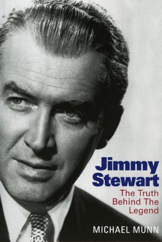 Jimmy Stewart: The Truth Behind The Legend by Michael Munn