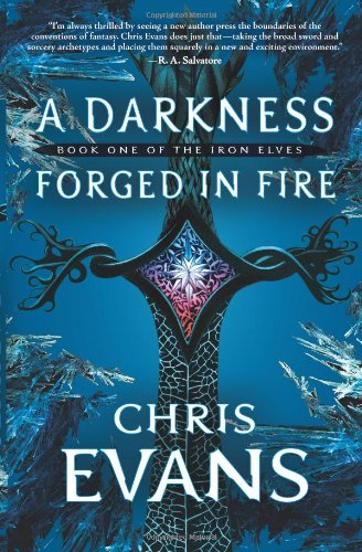 A Darkness Forged in Fire: Book One of the Iron Elves (The Iron Elves) by Chris Evans